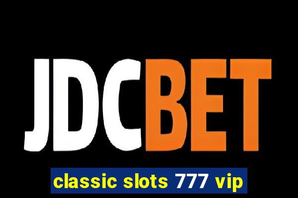 classic slots 777 vip